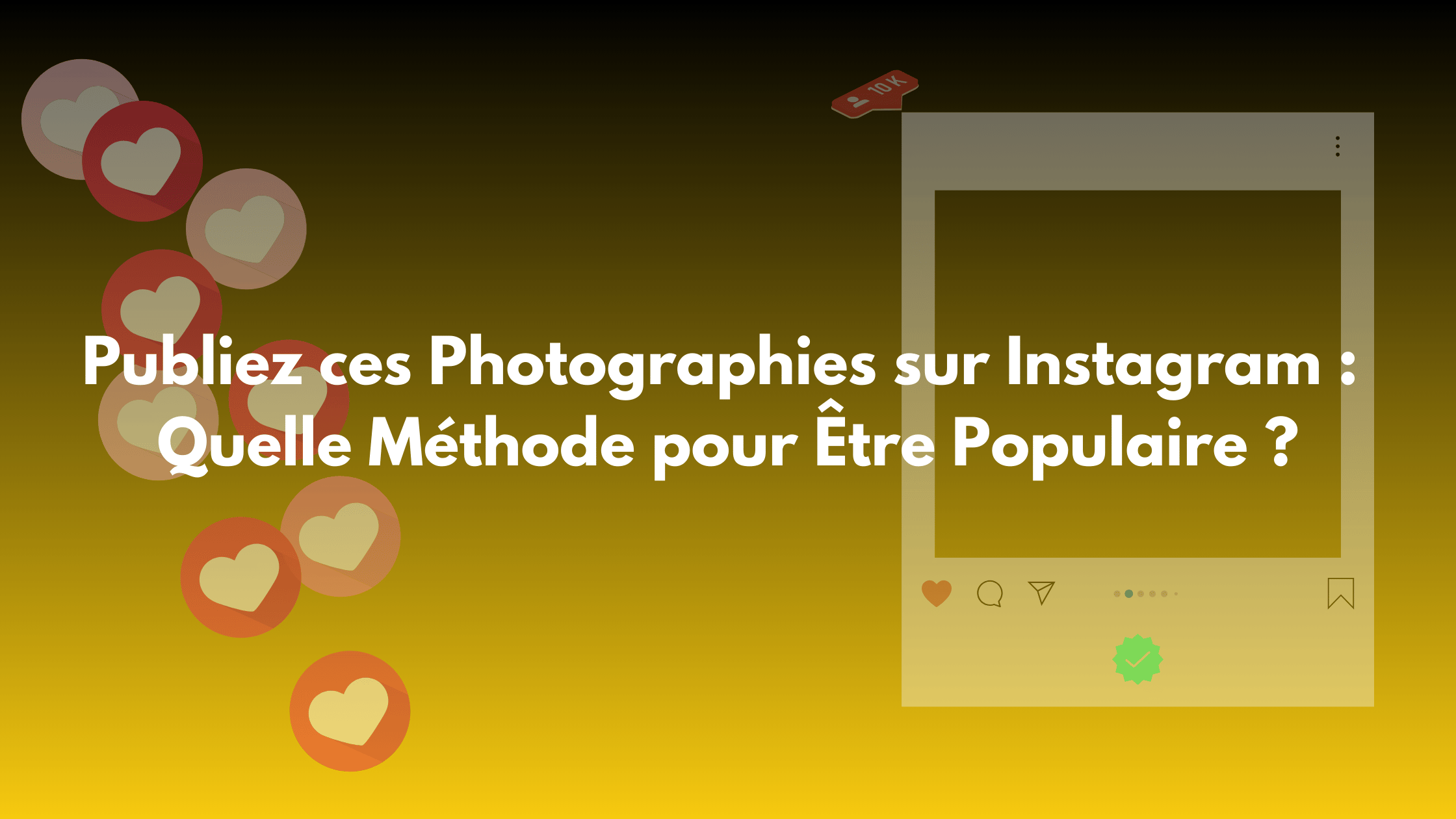 Publiez ces Photographies sur Instagram : Quelle Méthode pour Être Populaire ?